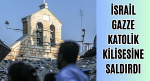 İSRAİL GAZZE KATOLİK KİLİSESİNE SALDIRDI