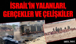 İsrail’in Yalanları, Gerçekler ve Çelişkiler