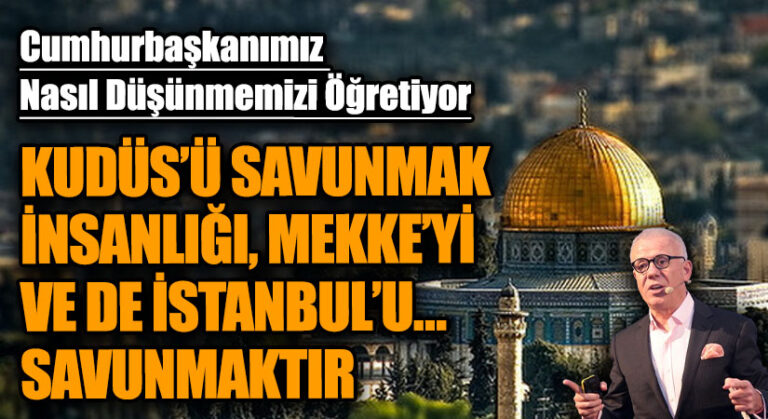 Kudüs’ü Savunmak İnsanlığı, Mekke’yi ve İstanbul’u Savunmaktır! “Selahaddin Eyyubi Dizisi”