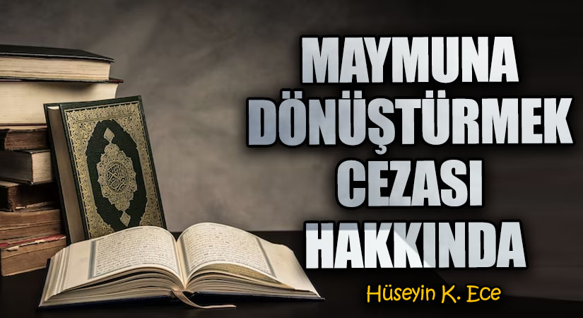 MAYMUNA DÖNÜŞTÜRMEK CEZASI HAKKINDA