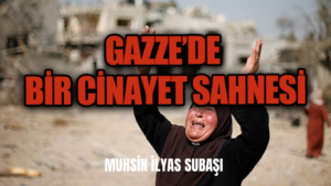 GAZZE’DE BİR CİNAYET SAHNESİ