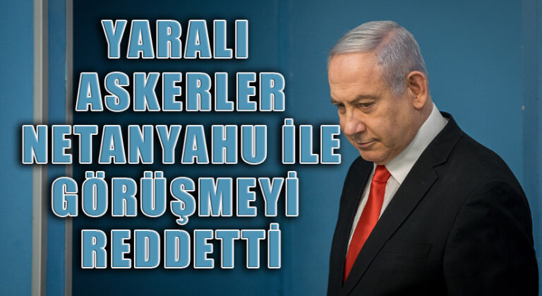 Yaralı Askerler Netanhayu İle Görüşmeyi Reddetti