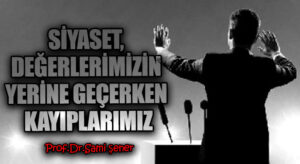 Siyaset, Değerlerimizin Yerine Geçerken Kayıplarımız