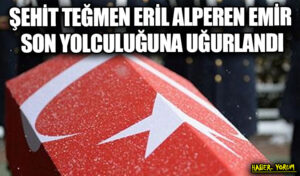 ŞEHİT TEĞMEN ERİL ALPEREN EMİR SON YOLCULUĞUNA UĞURLANDI