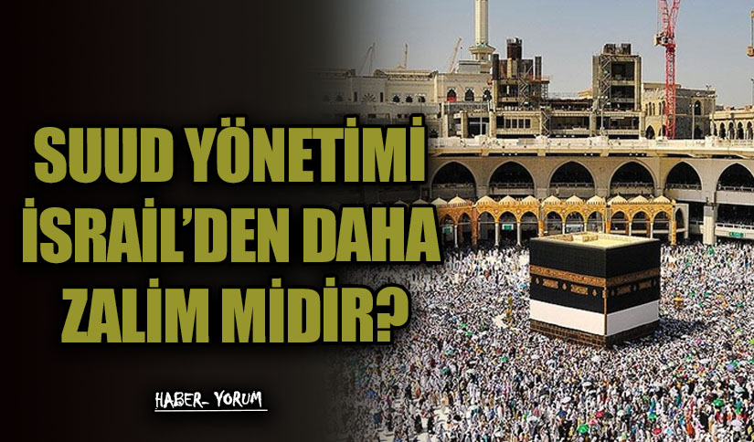 SUUD YÖNETİMİ İSRAİL’DEN DAHA ZALİM MİDİR?
