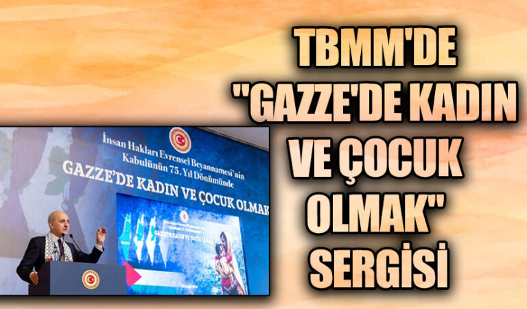 TBMM’DE “GAZZE’DE KADIN VE ÇOCUK OLMAK” SERGİSİ