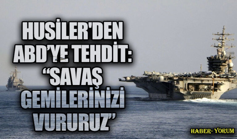 HUSİLER’DEN ABD’YE TEHDİT: “SAVAŞ GEMİLERİNİZİ VURURUZ”