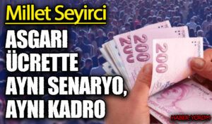 ASGARI ÜCRETTE AYNI SENARYO, AYNI KADRO