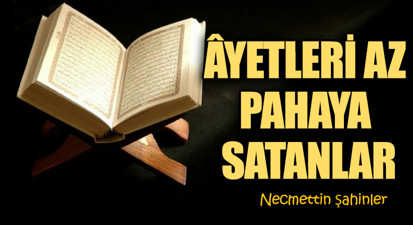 ÂYETLERİ AZ PAHAYA SATANLAR
