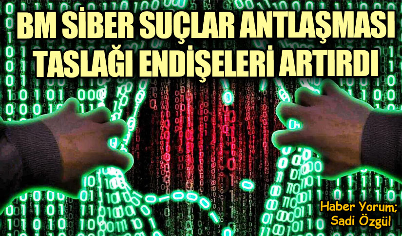 BM Siber Suçlar Antlaşması Taslağı Endişeleri Artırdı