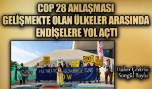 COP 28 ANLAŞMASI GELİŞMEKTE OLAN ÜLKELER ARASINDA ENDİŞELERE YOL AÇTI