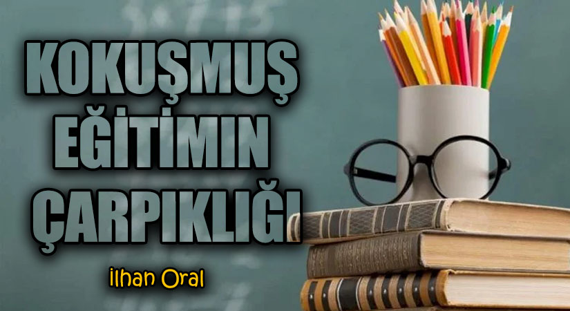 KOKUŞMUŞ EĞİTİMIN ÇARPIKLIĞI