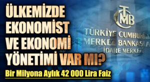 ÜLKEMİZDE EKONOMİST VE EKONOMİ YÖNETİMİ VAR MI?