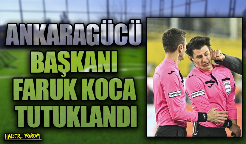 ANKARAGÜCÜ BAŞKANI FARUK KOCA TUTUKLANDI