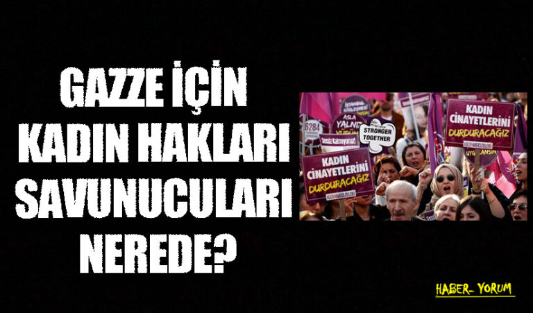 GAZZE İÇİN KADIN HAKLARI SAVUNUCULARI NEREDE?