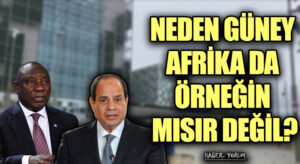 NEDEN GÜNEY AFRİKA DA ÖRNEĞİN MISIR DEĞİL?