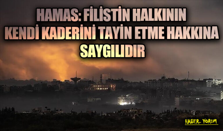 HAMAS: FİLİSTİN HALKININ KENDİ KADERİNİ TAYİN ETME HAKKINA SAYGILIDIR