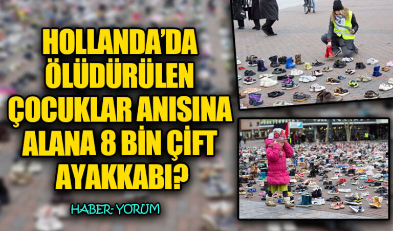 HOLLANDA’DA ÖLÜDÜRÜLEN ÇOCUKLAR ANISINA ALANA 8 BİN ÇİFT AYAKKABI?