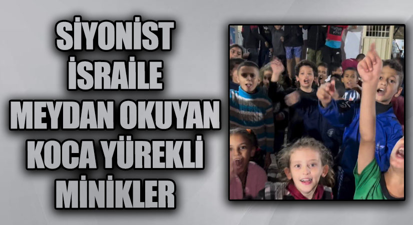 SİYONİST İSRAİLE MEYDAN OKUYAN KOCA YÜREKLİ MİNİKLER