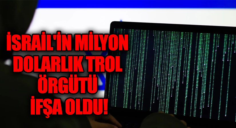 İSRAİL’İN MİLYON DOLARLIK TROL ÖRGÜTÜ İFŞA OLDU!