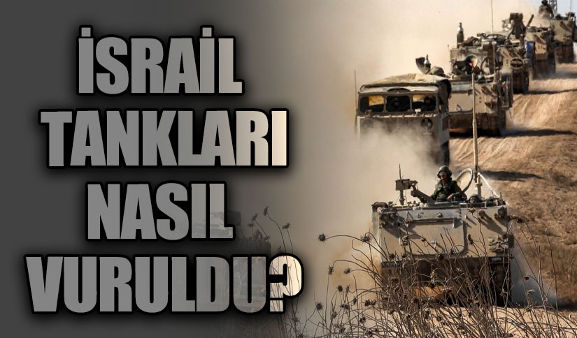 İSRAİL TANKLARI NASIL VURULDU?