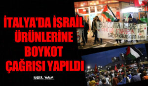 İTALYA’DA İSRAİL ÜRÜNLERİNE BOYKOT ÇAĞRISI YAPILDI