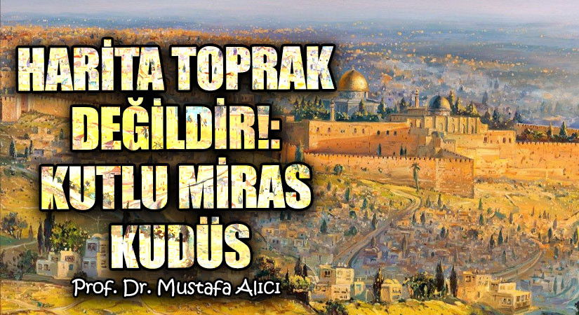 Harita Toprak Değildir!: Kutlu Miras Kudüs