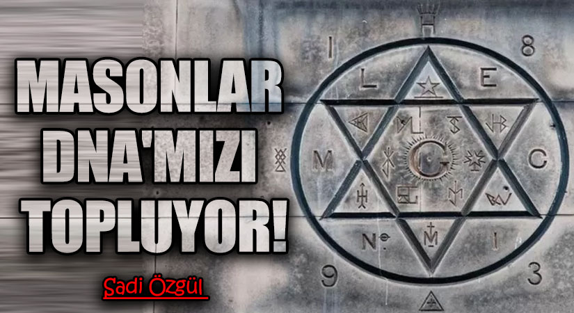 Masonlar DNA’mızı Topluyor!