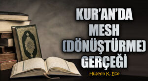 KUR’AN’DA MESH (DÖNÜŞTÜRME) GERÇEĞİ 