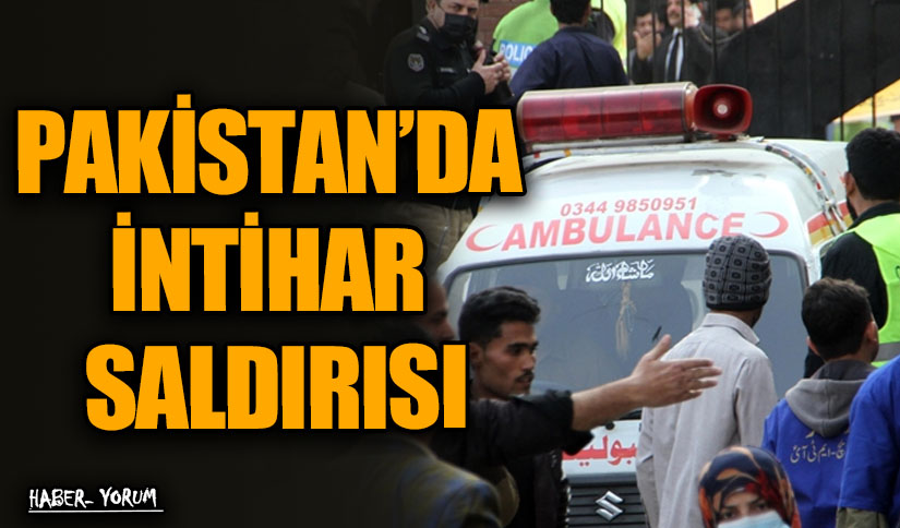 PAKİSTAN’DA İNTİHAR SALDIRISI