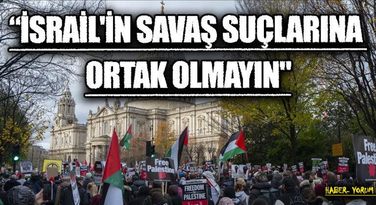 “İSRAİL’İN SAVAŞ SUÇLARINA ORTAK OLMAYIN”