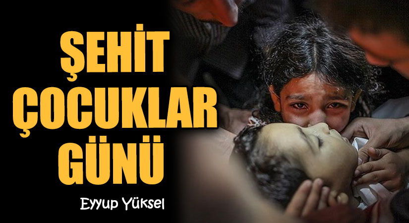 ŞEHİT ÇOCUKLAR GÜNÜ            