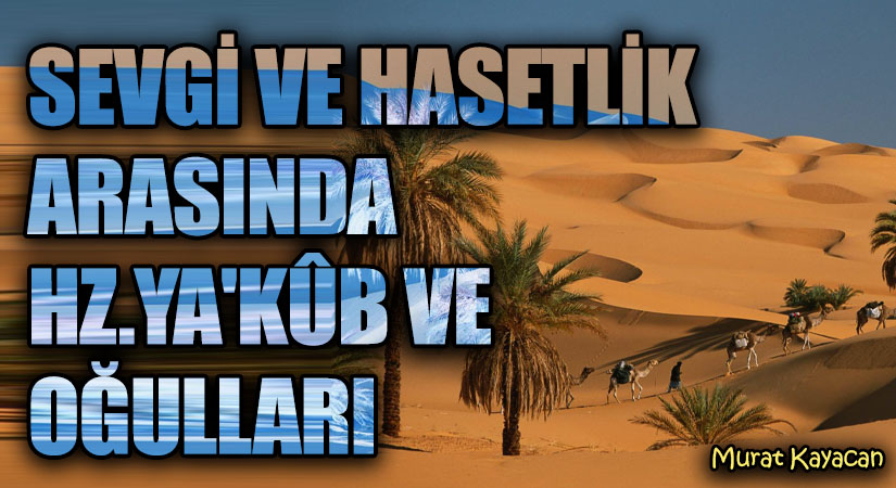 Sevgi ve Hasetlik Arasında Hz. Ya‘kūb ve Oğulları
