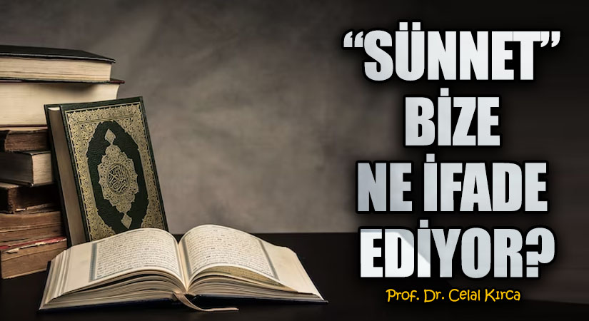 “SÜNNET” BİZE NE İFADE EDİYOR?