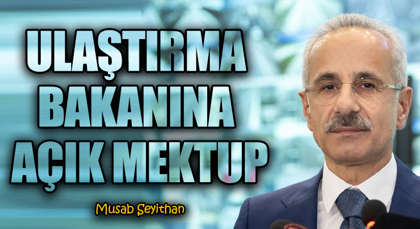 ULAŞTIRMA BAKANINA AÇIK MEKTUP