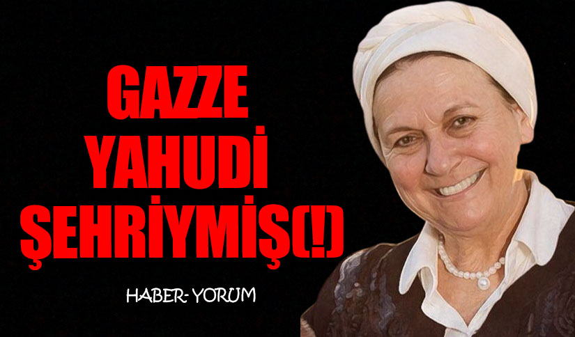 GAZZE YAHUDİ ŞEHRİYMİŞ(!)