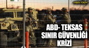 ABD-Teksas Sınır Güvenliği Krizi Devam Ediyor