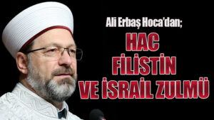 Ali Erbaş Hoca’dan; Hac, Filistin Ve İsrail Zulmü