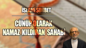 CÜNÜP OLARAK NAMAZ KILDIRAN SAHABİ