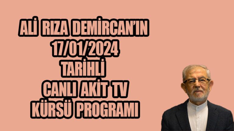 Ali Rıza Demircan’ın 17/01/2024 Tarihli Canlı Akit TV Kürsü Programı”