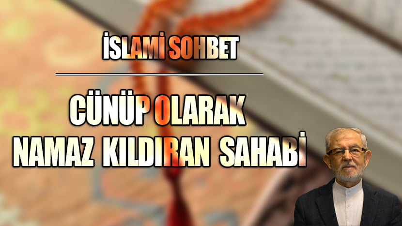 CÜNÜP OLARAK NAMAZ KILDIRAN SAHABİ