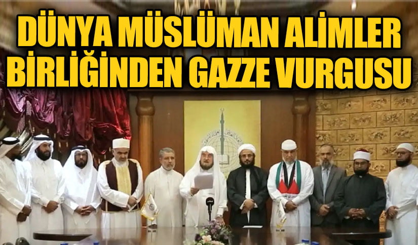 Dünya Müslüman Alimler Birliğinden Gazze Vurgusu