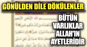 GÖNÜLDEN DİLE DÖKÜLENLER “BÜTÜN VARLIKLAR ALLAH’IN AYETLERİDİR”