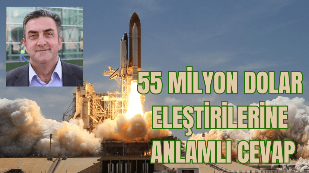 55 MİLYON DOLAR ELEŞTİRİLERİNE ANLAMLI CEVAP