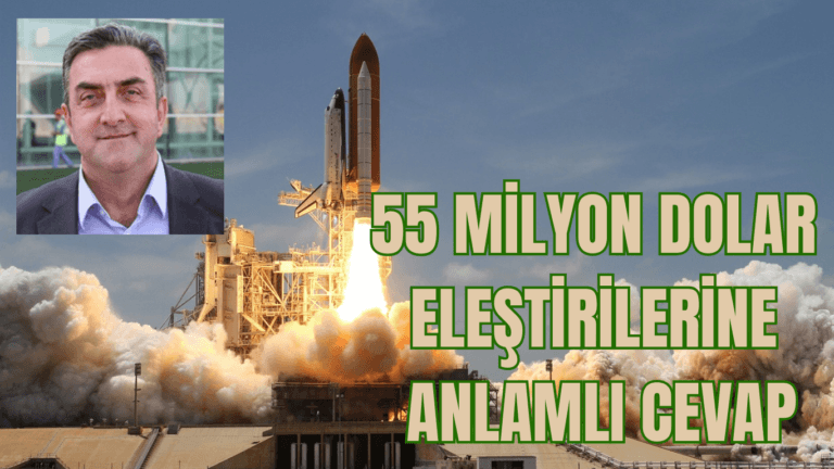 55 MİLYON DOLAR ELEŞTİRİLERİNE ANLAMLI CEVAP