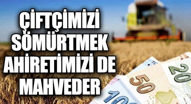 Çiftçimizi Sömürmek, Ahiretimizi de Zedeler