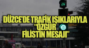 DÜZCE’DE TRAFİK IŞIKLARIYLA “ÖZGÜR FİLİSTİN MESAJI”