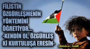 Filistin, Özgürlüğe Ulaşmanın Yolunu Gösteriyor.