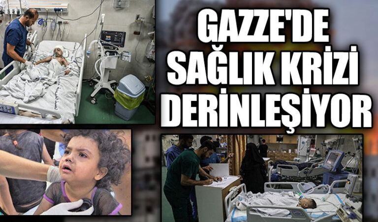 GAZZE’DE SAĞLIK KRİZİ DERİNLEŞİYOR