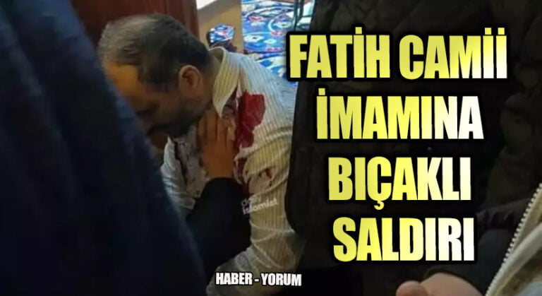 FATİH CAMİİ İMAMINA BIÇAKLI SALDIRI GERÇEKLEŞTİ